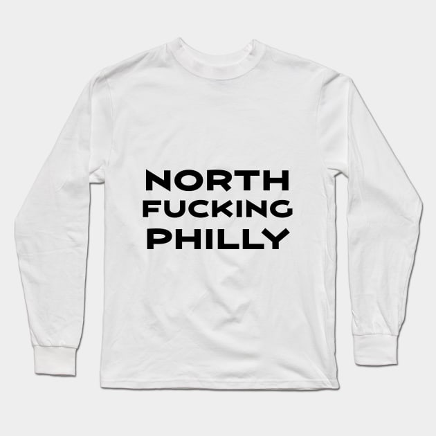 North F****** Philly Long Sleeve T-Shirt by Philly Tees